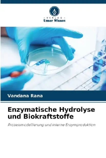 Enzymatische Hydrolyse und Biokraftstoffe by Vandana Rana