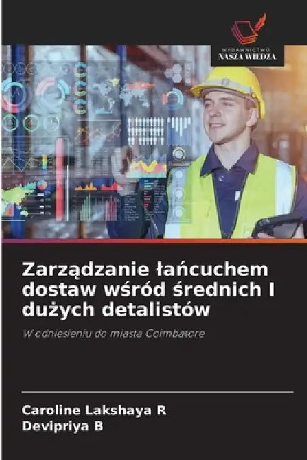 Zarządzanie lańcuchem dostaw wśród średnich I dużych detalistów by Caroline Lakshaya R, Devipriya B