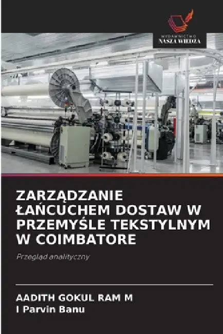 ZarzĄdzanie LaŃcuchem Dostaw W PrzemyŚle Tekstylnym W Coimbatore by Aadith Gokul Ram M, I. Parvin Banu