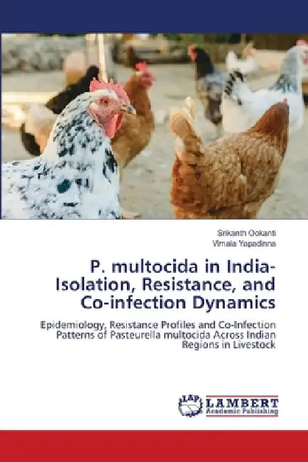 P. multocida in India-Isolation, Resistance, and Co-infection Dynamics by Srikanth Ookanti, Vimala Yapadinna