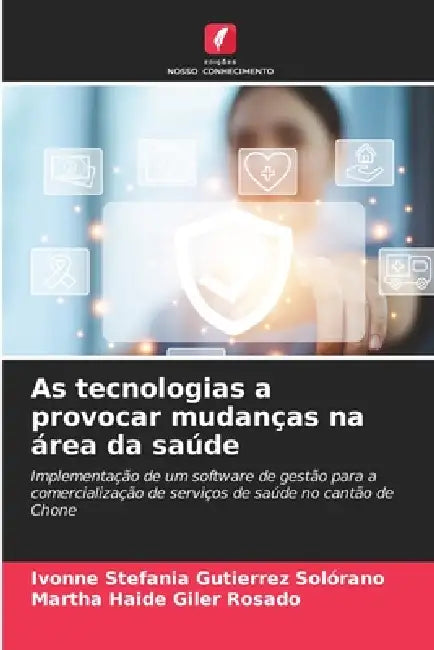 As tecnologias a provocar mudanças na área da saúde by Ivonne Stefania Gutierrez Solórano, Martha Haide Giler Rosado