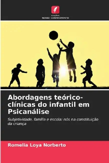 Abordagens teórico-clínicas do infantil em Psicanálise by Romelia Loya Norberto