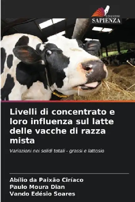 Livelli di concentrato e loro influenza sul latte delle vacche di razza mista by Abílio Da Paixão Ciríaco, Paulo Moura Dian, Vando Edésio Soares