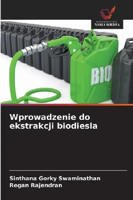 Wprowadzenie do ekstrakcji biodiesla by Sinthana Gorky Swaminathan, Regan Rajendran