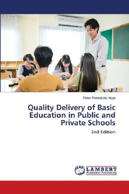 Quality Delivery of Basic Education in Public and Private Schools by Peter Pereotubo Akpe