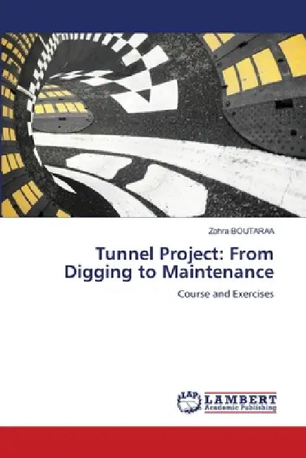 Tunnel Project: From Digging to Maintenance by Zohra Boutaraa