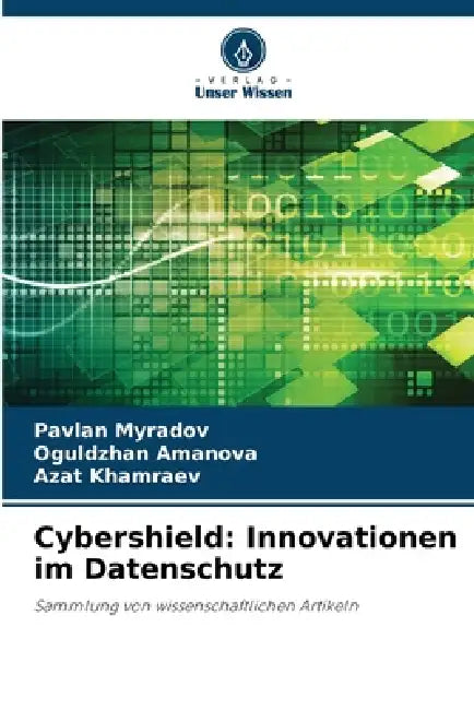 Cybershield: Innovationen im Datenschutz by Pavlan Myradov, Oguldzhan Amanova, Azat Khamraev