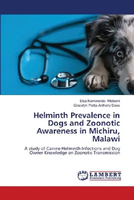 Helminth Prevalence in Dogs and Zoonotic Awareness in Michiru, Malawi by Elsa Kamwendo- Mletseni, Gracelyn Portia Anthony Doss