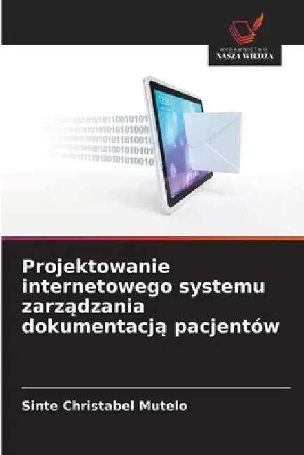 Projektowanie internetowego systemu zarządzania dokumentacją pacjentów by Sinte Christabel Mutelo