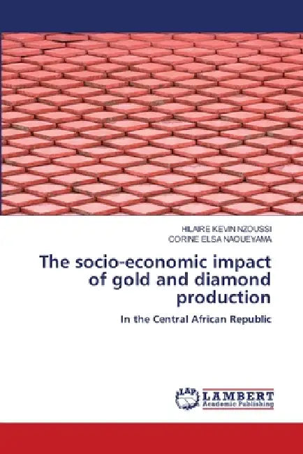 The socio-economic impact of gold and diamond production by Hilaire Kevin Nzoussi, Corine Elsa Naoueyama
