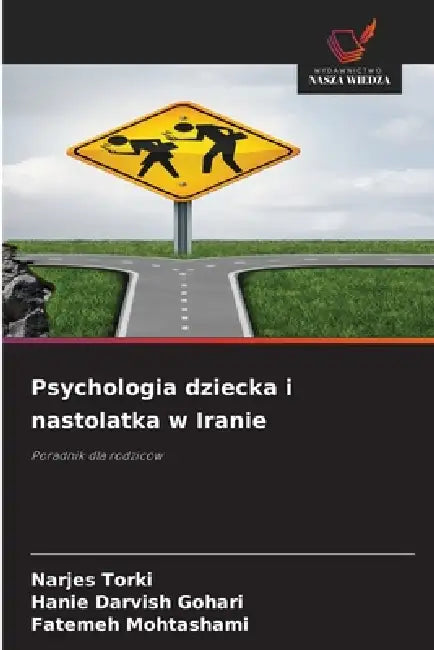 Psychologia dziecka i nastolatka w Iranie by Narjes Torki, Hanie Darvish Gohari, Fatemeh Mohtashami
