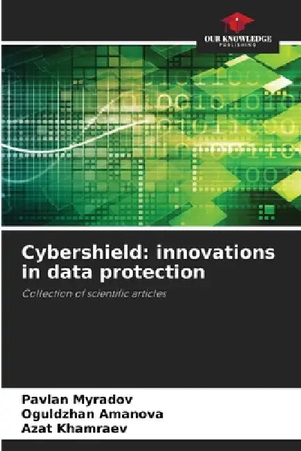 Cybershield: innovations in data protection by Pavlan Myradov, Oguldzhan Amanova, Azat Khamraev