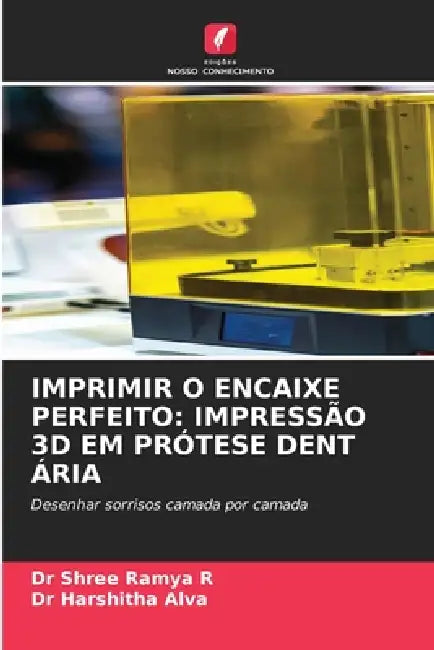 Imprimir O Encaixe Perfeito: Impressão 3D Em Prótese Dent Ária by Shree Ramya R, Harshitha Alva
