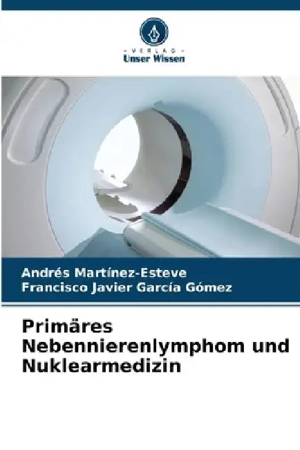 Primäres Nebennierenlymphom und Nuklearmedizin by Andrés Martínez-Esteve, Francisco Javier García Gómez