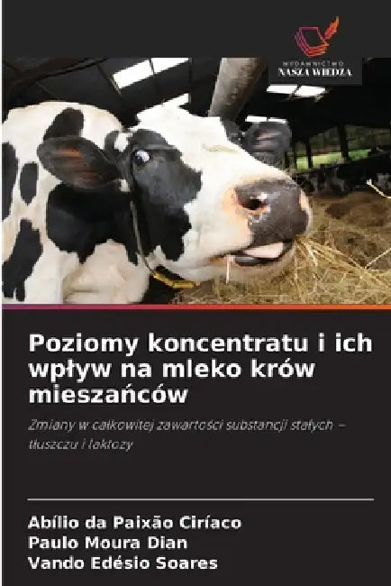 Poziomy koncentratu i ich wplyw na mleko krów mieszańców by Abílio Da Paixão Ciríaco, Paulo Moura Dian, Vando Edésio Soares