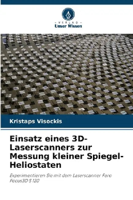 Einsatz eines 3D-Laserscanners zur Messung kleiner Spiegel-Heliostaten by Kristaps Visockis