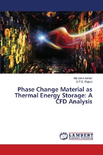 Phase Change Material as Thermal Energy Storage: A CFD Analysis by Jamil Akhtar, S. P. S. Rajput