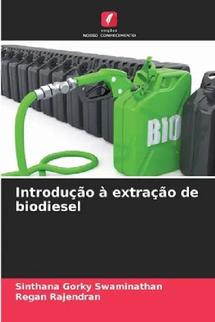 Introdução à extração de biodiesel by Sinthana Gorky Swaminathan, Regan Rajendran