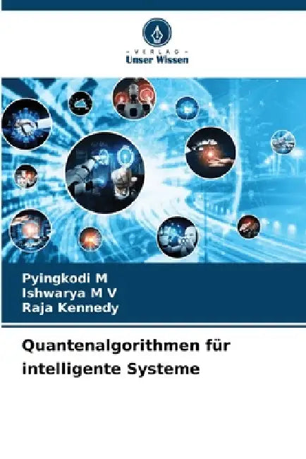 Quantenalgorithmen für intelligente Systeme by Pyingkodi M, Ishwarya M. V., Raja Kennedy
