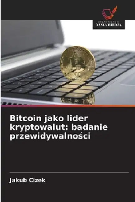Bitcoin jako lider kryptowalut: badanie przewidywalności by Jakub Cizek