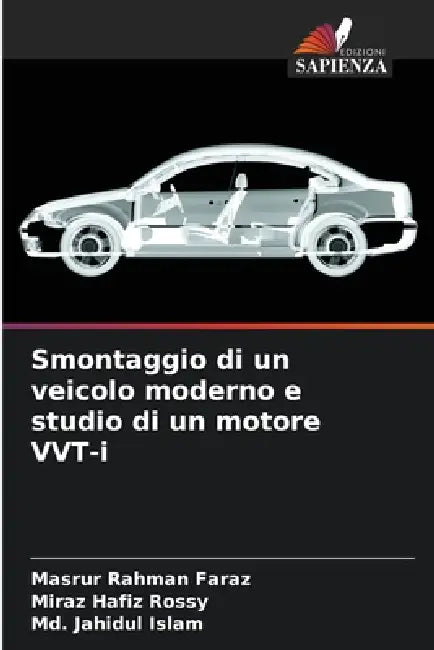 Smontaggio di un veicolo moderno e studio di un motore VVT-i by Masrur Rahman Faraz, Miraz Hafiz Rossy, MD Jahidul Islam