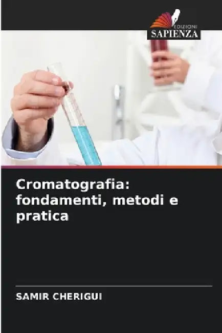 Cromatografia: fondamenti, metodi e pratica by Samir Cherigui
