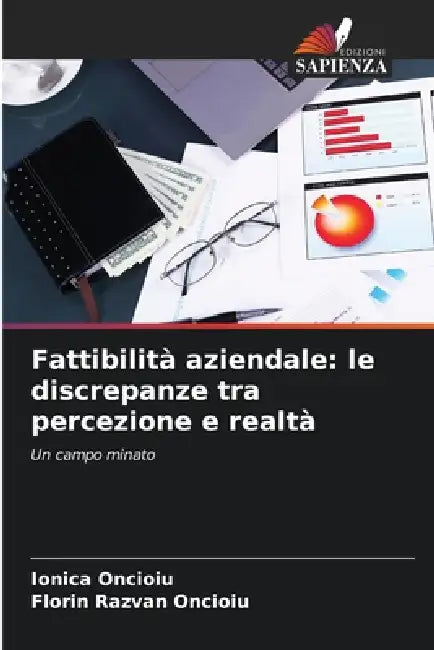 Fattibilità aziendale: le discrepanze tra percezione e realtà by Ionica Oncioiu, Florin Razvan Oncioiu
