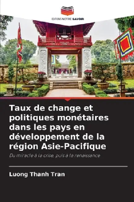 Taux de change et politiques monétaires dans les pays en développement de la région Asie-Pacifique by Luong Thanh Tran