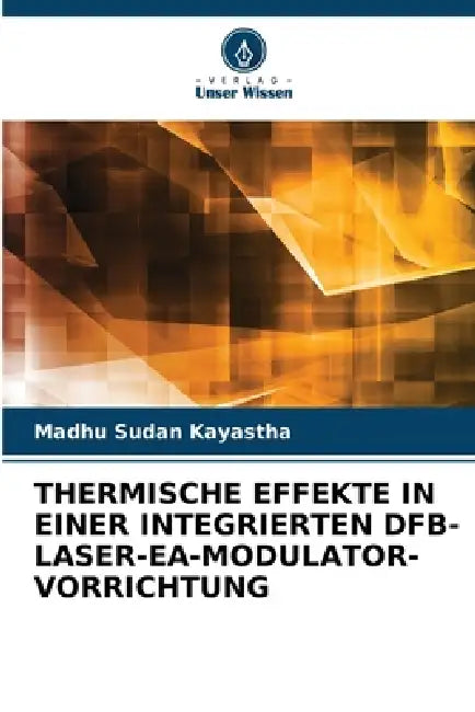 Thermische Effekte in Einer Integrierten Dfb-Laser-Ea-Modulator-Vorrichtung by Madhu Sudan Kayastha