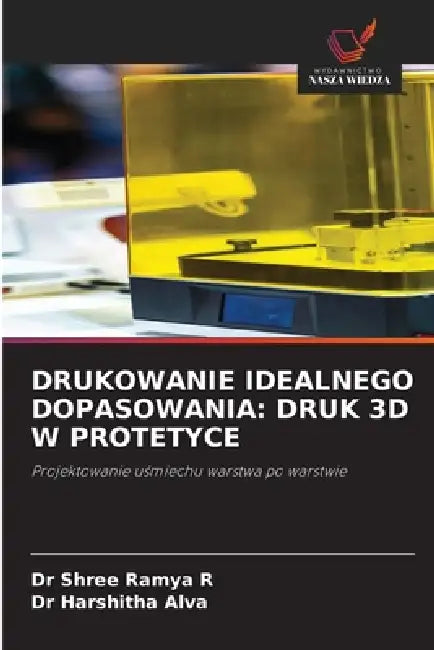 Drukowanie Idealnego Dopasowania: Druk 3D W Protetyce by Shree Ramya R, Harshitha Alva