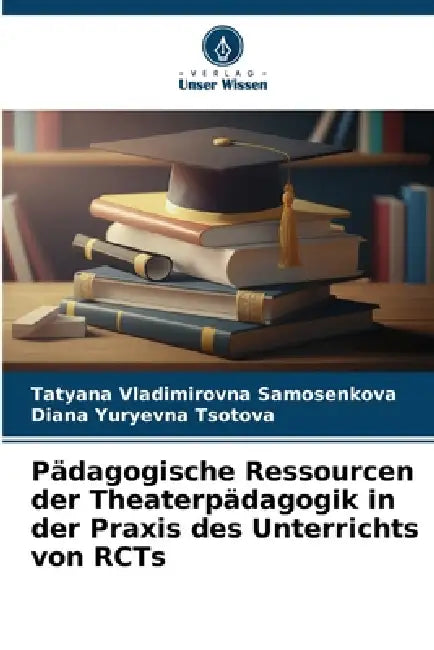 Pädagogische Ressourcen der Theaterpädagogik in der Praxis des Unterrichts von RCTs by Tatyana Vladimirovna Samosenkova, Diana Yuryevna Tsotova