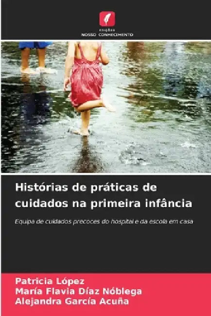 Histórias de práticas de cuidados na primeira infância by Patricia López, María Flavia Díaz Nóblega, Alejandra García Acuña