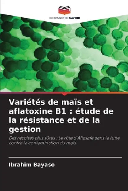 Variétés de maïs et aflatoxine B1: étude de la résistance et de la gestion by Ibrahim Bayaso