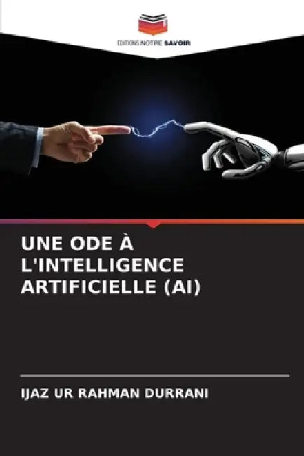 Une Ode À l'Intelligence Artificielle (Ai) by Ijaz Ur Rahman Durrani
