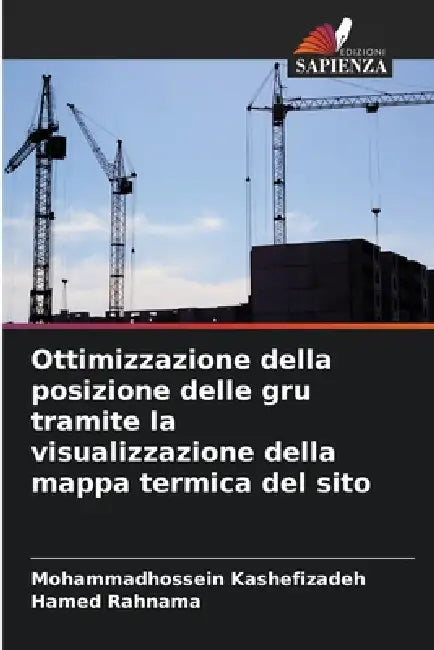 Ottimizzazione della posizione delle gru tramite la visualizzazione della mappa termica del sito by Mohammadhossein Kashefizadeh, Hamed Rahnama