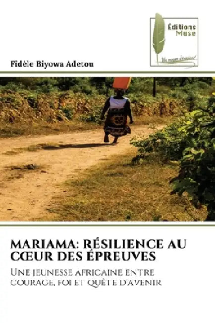 Mariama: Résilience Au Coeur Des Épreuves by Fidèle Biyowa Adetou
