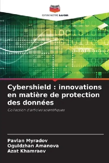 Cybershield: innovations en matière de protection des données by Pavlan Myradov, Oguldzhan Amanova, Azat Khamraev