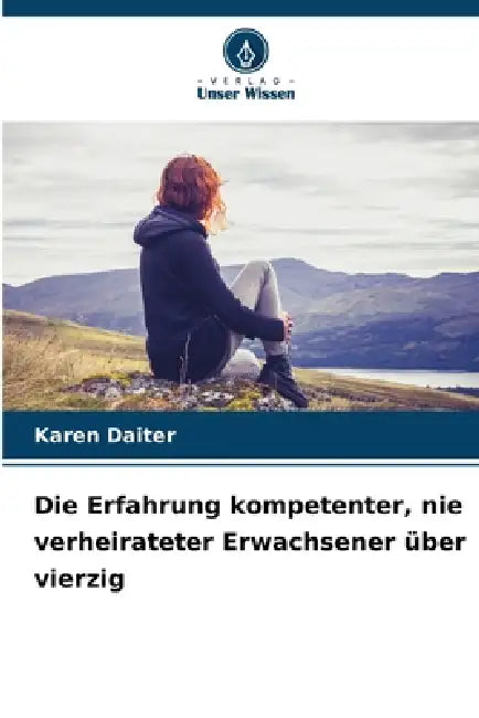 Die Erfahrung kompetenter, nie verheirateter Erwachsener über vierzig by Karen Daiter