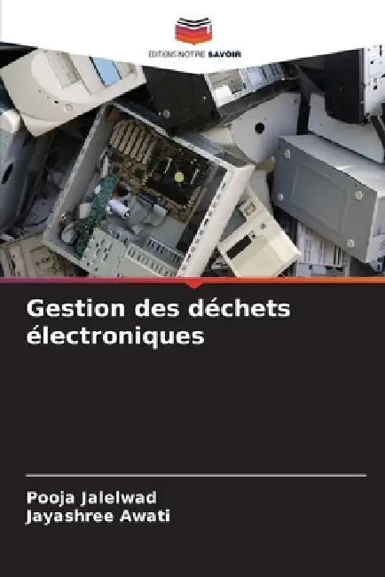 Gestion des déchets électroniques by Pooja Jalelwad, Jayashree Awati