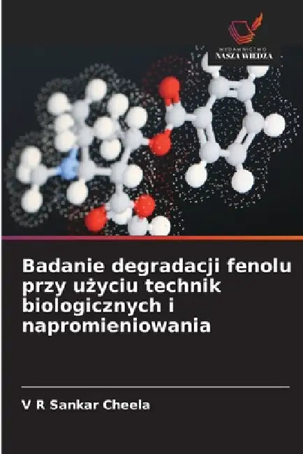 Badanie degradacji fenolu przy użyciu technik biologicznych i napromieniowania by V. R. Sankar Cheela