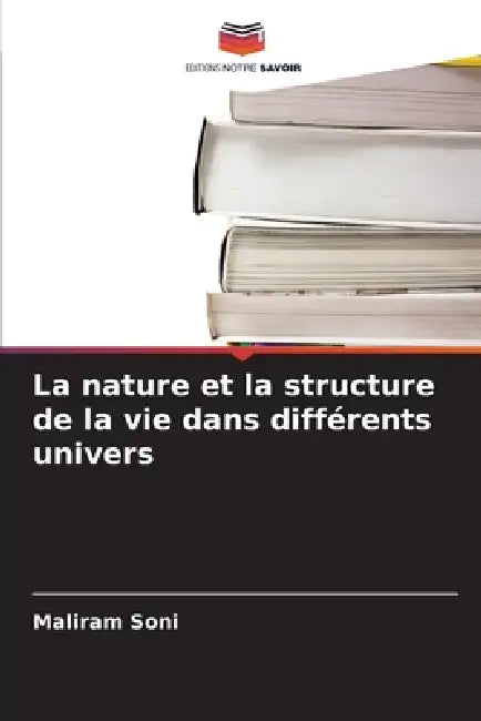 La nature et la structure de la vie dans différents univers by Maliram Soni