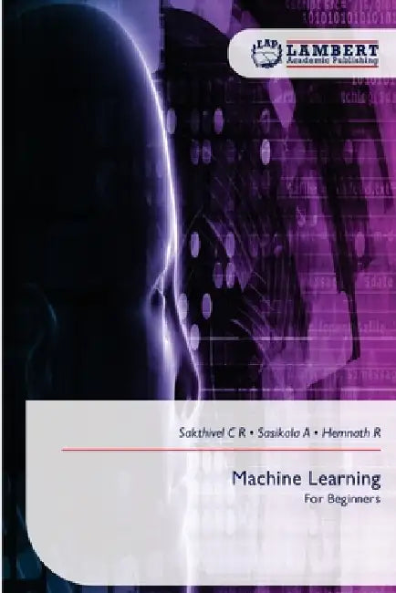 Machine Learning by Sakthivel C. R., Sasikala A, Hemnath R