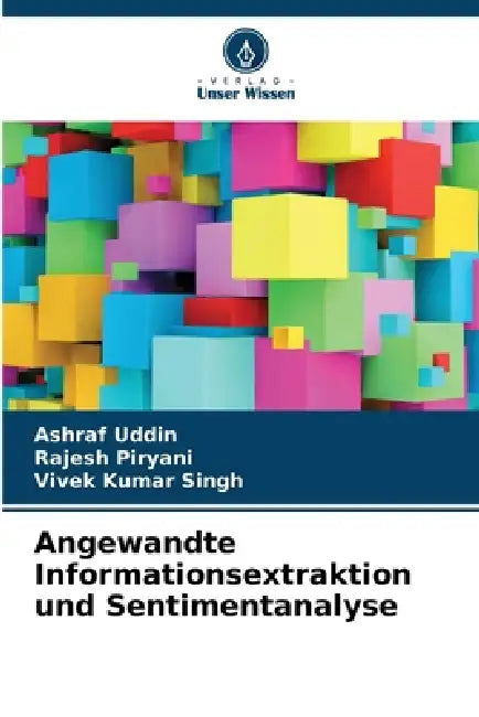 Angewandte Informationsextraktion und Sentimentanalyse by Ashraf Uddin, Rajesh Piryani, Vivek Kumar Singh
