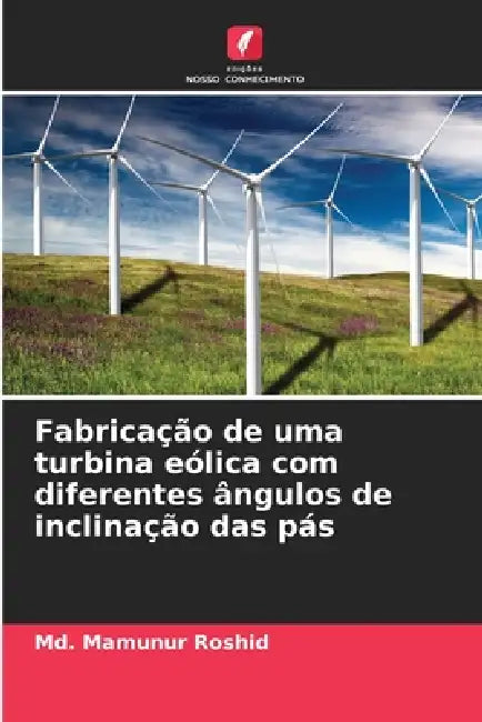 Fabricação de uma turbina eólica com diferentes ângulos de inclinação das pás by MD Mamunur Roshid