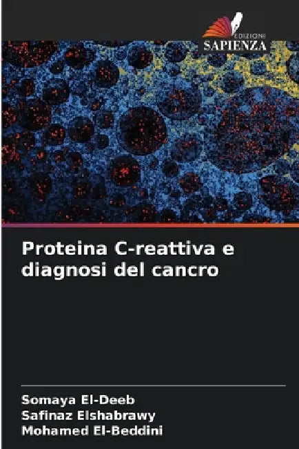 Proteina C-reattiva e diagnosi del cancro by Somaya El-Deeb, Safinaz Elshabrawy, Mohamed El-Beddini