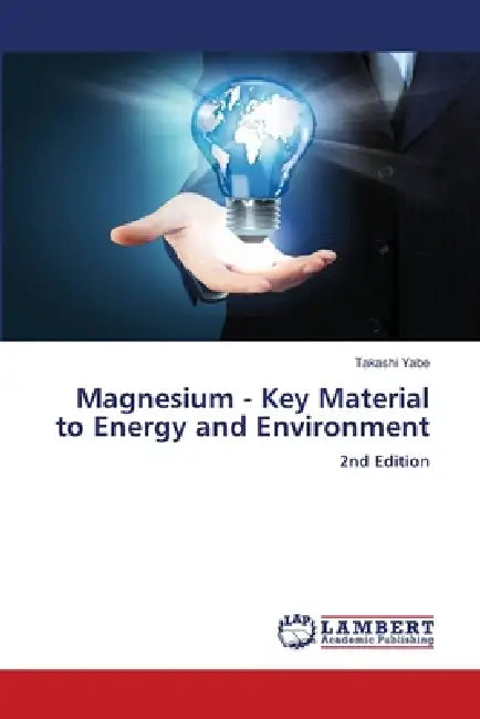 Magnesium - Key Material to Energy and Environment by Takashi Yabe