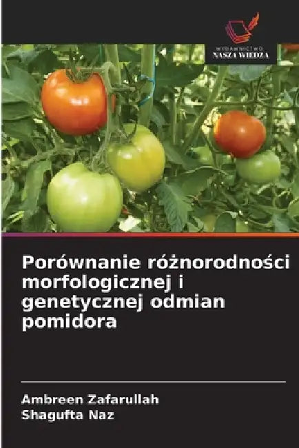 Porównanie różnorodności morfologicznej i genetycznej odmian pomidora by Ambreen Zafarullah, Shagufta Naz