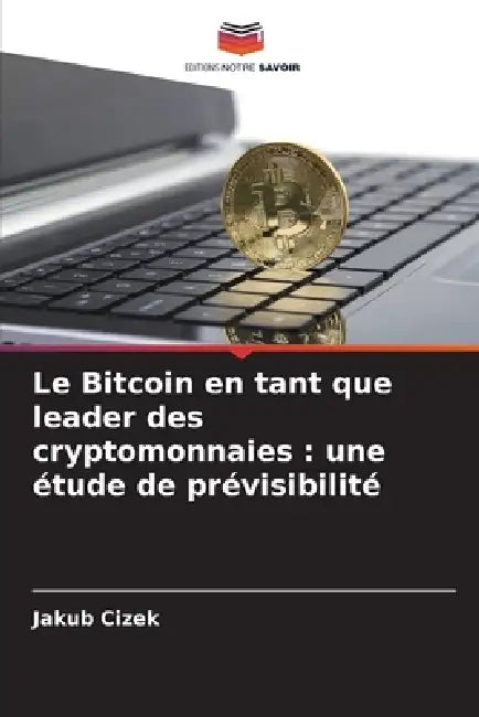 Le Bitcoin en tant que leader des cryptomonnaies: une étude de prévisibilité by Jakub Cizek