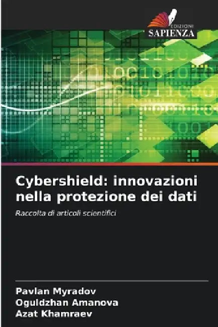 Cybershield: innovazioni nella protezione dei dati by Pavlan Myradov, Oguldzhan Amanova, Azat Khamraev