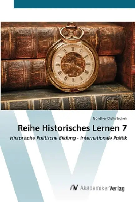 Reihe Historisches Lernen 7 by Günther Dichatschek